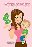 Money-Makin’ Mama: How to Generate a Steady Income as a Stay-at-Home Mom