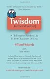 Twisdom (Twitter Wisdom): A Philosopher Ponders Life in 140 Characters or Less