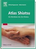 Atlas Shiatsu: Die Meridiane des Zen-Shiatsu - Wilfried Rappenecker, Meike Kockrick
