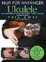 Nur f�r Anf�nger: Ukulele 2. Eine umfassende Schritt f�r Schritt Anleitung zum Ukulelespielen. Inklusive einer Play-Along CD mit professionellen Playbacks