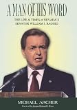 A Man of His Word: The Life and Times of Nevadas Senator William J. Raggio