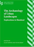 The Archaeology of Urban Landscapes: Explorations in Slumland (New Directions in Archaeology)