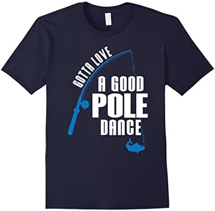 Men's Gotta Love A Good Pole Dance Funny Fisherman Fishing T-Shirt Large Navy