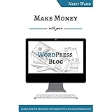 make money with your wordpress blog learn how to monetize your blog using affiliate marketing