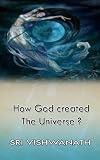 How God Created The Universe?(Closely guarded gems of Indian spirituality)