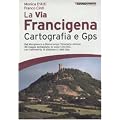 La via Francigena. Cartografia 1:30.000 e GPS (2010 Guide. Percorsi)