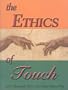 The Ethics of Touch: The Hands-on Practitioner's Guide to Creating a Professional, Safe and Enduring Practice
