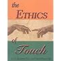The Ethics of Touch: The Hands-on Practitioner's Guide to Creating a Professional, Safe and Enduring Practice