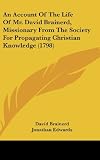 An Account Of The Life Of Mr. David Brainerd, Missionary From The Society For Propagating Christian Knowledge (1798)