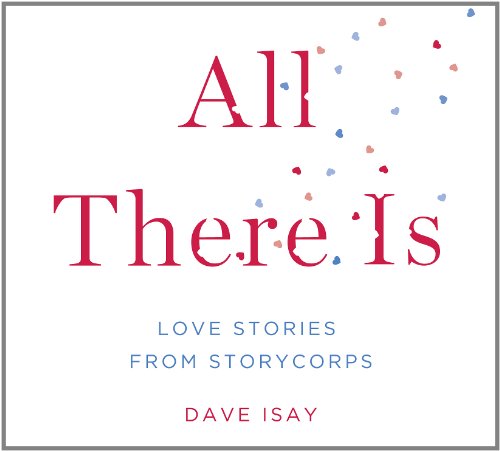 All There Is: Love Stories from StoryCorps