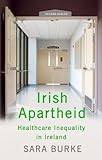 Irish apartheid : healthcare inequality in Ireland