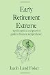 Early Retirement Extreme: A Philosophical and Practical Guide to Financial Independence