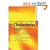 Die Cholesterin- L�ge. Das M�rchen vom b�sen Cholesterin