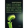Das geheime Bewusstsein der Pflanzen: Botschaften aus einer unbekannten Welt