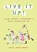 Live It Up!: 50 Cool, Unique, and Worthwhile Ways to Spend Your Time