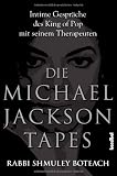 Die Michael Jackson Tapes: Intime Gespr&auml;che des King of Pop mit seinem Therapeuten - Shmuley Boteach