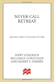 Never Call Retreat: Lee and Grant: The Final Victory