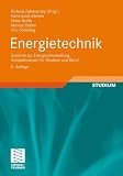 Energietechnik: Systeme zur Energieumwandlung - Kompaktwissen f&uuml;r Studium und Beruf - Hans-Josef Allelein, Elmar Bollin, Helmut Oehler, Udo Schelling, Richard Zahoransky
