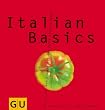 Italian Basics: Alles, was man braucht f�r das dolce vita zu Hause (GU Basic cooking)