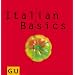 Italian Basics: Alles, was man braucht f�r das dolce vita zu Hause (GU Basic cooking)
