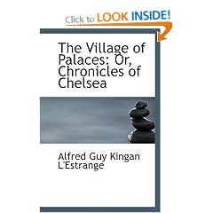 The Village of Palaces: Or, Chronicles of Chelsea