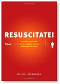 Resuscitate!: How Your Community Can Improve Survival from Sudden Cardiac Arrest (A Samuel and Althea Stroum Book)