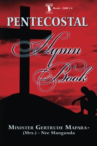 Pentecostal Hymn Book: A Selection of Traditional Hymn Songs and Behavior Change Songs Composition / Compilation (Shona Edition)