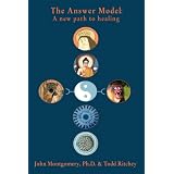 The Answer Model: A New Path to Healingby John Montgomery