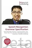 Speech Recognition Grammar Specification: World Wide Web Consortium, Logical Equivalence, XML, Backus?Naur Form, Semantic Interpretation for Speech Recognition, VoiceXML, ECMAScript