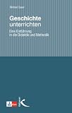 Geschichte unterrichten. Eine Einführung in die Didaktik und Methodik.