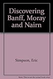 Discovering Banff, Moray & Nairn