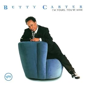 Betty Carter - I'm Yours, You're Mine
