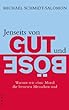 Jenseits von Gut und B�se: Warum wir ohne Moral die besseren Menschen sind
