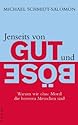 Jenseits von Gut und Böse: Warum wir ohne Moral die besseren Menschen sind