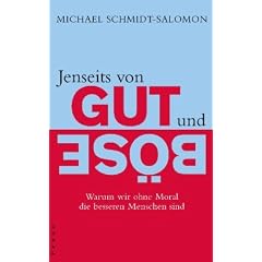 Jenseits von Gut und B�se: Warum wir ohne Moral die besseren Menschen sind