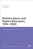 British Labour and higher education, 1945 to 2000 : ideologies, policies and practice