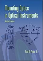 Mounting Optics in Optical Instruments, 2nd Edition (SPIE Press Monograph Vol. PM181) (Press Monograph)
