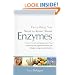 Everything You Need to Know About Enzymes: A Simple Guide to Using Enzymes to Treat Everything from Digestive Problems and Allergies to Migraines and Arthritis by Tom Bohager