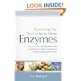 Everything You Need to Know About Enzymes: A Simple Guide to Using Enzymes to Treat Everything from Digestive Problems and Allergies to Migraines and Arthritis