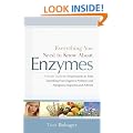 Everything You Need Know About Enzymes: A Simple Guide to Using Enzymes to Treat Everything from Digestive Problems and Allergies to Migraines and Arthritis