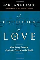 A Civilization of Love: What Every Catholic Can Do to Transform the World