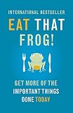 Eat that frog! : 21 great ways to stop procrastinating and get more done in less time