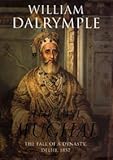 Vote for William Dalrymple The Last Mughal: The Fall of a Dynasty, Delhi, 1857