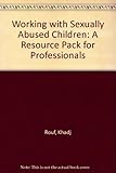 Working with sexually abused children : a resource pack for professionals