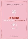 Je t'aime mais je ne suis plus amoureux : Que faire quand la passion n'est plus au rendez-vous ?