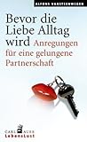 Bevor die Liebe Alltag wird - Anregungen f&uuml;r eine gelungene Partnerschaft - Alfons Vansteenwegen