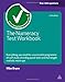 The
Numeracy
Test
Workbook:
Everything
You
Need
for
a
Successful
Programme
of
Self
Study
Including
Quick
Tests
and
Full-length
Realistic
Mock-ups
(Testing
Series)
