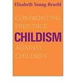 Produkt-Bild: Childism: Confronting Prejudice Against Children [ CHILDISM: CONFRONTING PREJUDICE AGAINST CHILDREN ] by Young-Bruehl, Elisabeth (Author) Jan-10-2012 [ Hardcover ]