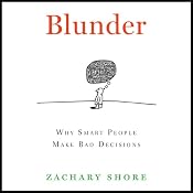 Blunder: Why Smart People Make Bad Decisions | [Zachary Shore]