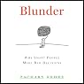 Blunder: Why Smart People Make Bad Decisions
